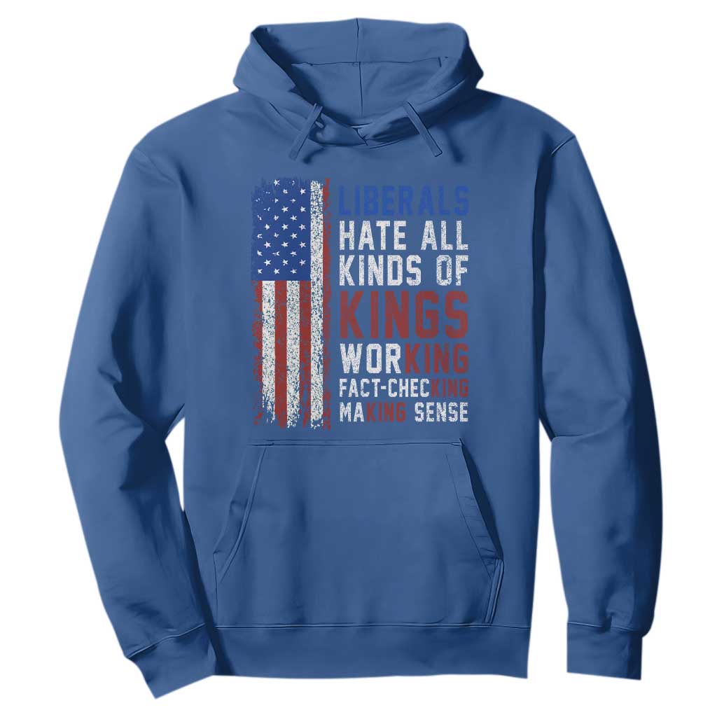 Liberals Hate All Kinds Of Kings American Flag Hoodie Working Fact Checking Making Sense Patriotic Sarcasm