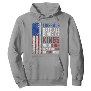 Liberals Hate All Kinds Of Kings American Flag Hoodie Working Fact Checking Making Sense Patriotic Sarcasm
