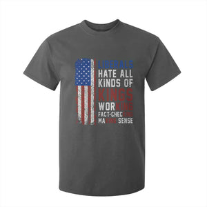 Liberals Hate All Kinds Of Kings American Flag T Shirt For Kid Working Fact Checking Making Sense Patriotic Sarcasm