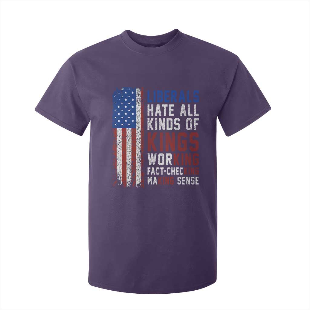 Liberals Hate All Kinds Of Kings American Flag T Shirt For Kid Working Fact Checking Making Sense Patriotic Sarcasm