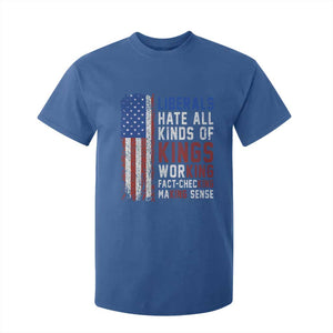 Liberals Hate All Kinds Of Kings American Flag T Shirt For Kid Working Fact Checking Making Sense Patriotic Sarcasm