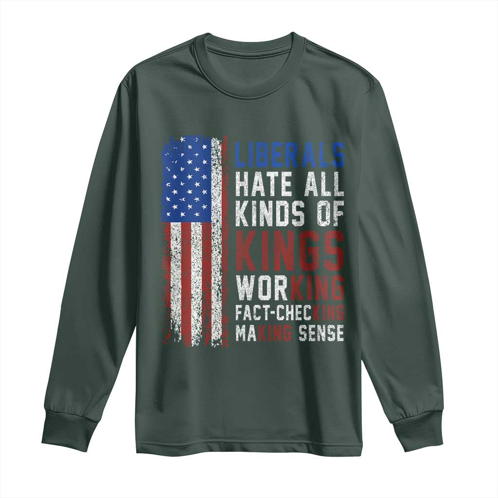 Liberals Hate All Kinds Of Kings American Flag Long Sleeve Shirt Working Fact Checking Making Sense Patriotic Sarcasm