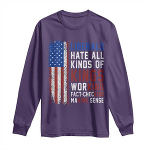 Liberals Hate All Kinds Of Kings American Flag Long Sleeve Shirt Working Fact Checking Making Sense Patriotic Sarcasm