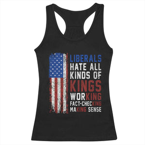 Liberals Hate All Kinds Of Kings American Flag Racerback Tank Top Working Fact Checking Making Sense Patriotic Sarcasm