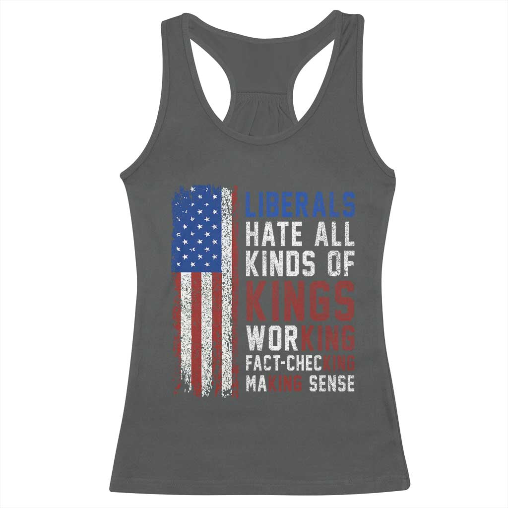 Liberals Hate All Kinds Of Kings American Flag Racerback Tank Top Working Fact Checking Making Sense Patriotic Sarcasm