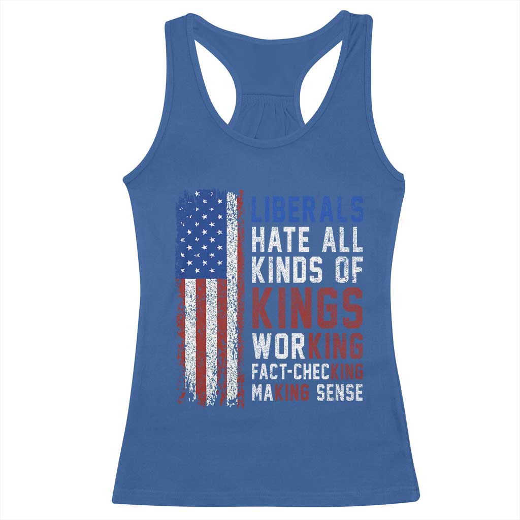 Liberals Hate All Kinds Of Kings American Flag Racerback Tank Top Working Fact Checking Making Sense Patriotic Sarcasm