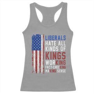 Liberals Hate All Kinds Of Kings American Flag Racerback Tank Top Working Fact Checking Making Sense Patriotic Sarcasm