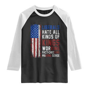 Liberals Hate All Kinds Of Kings American Flag Raglan Shirt Working Fact Checking Making Sense Patriotic Sarcasm