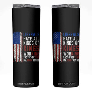 Liberals Hate All Kinds Of Kings American Flag Skinny Tumbler Working Fact Checking Making Sense Patriotic Sarcasm