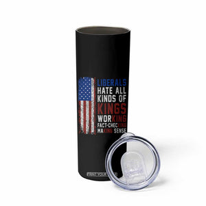 Liberals Hate All Kinds Of Kings American Flag Skinny Tumbler Working Fact Checking Making Sense Patriotic Sarcasm