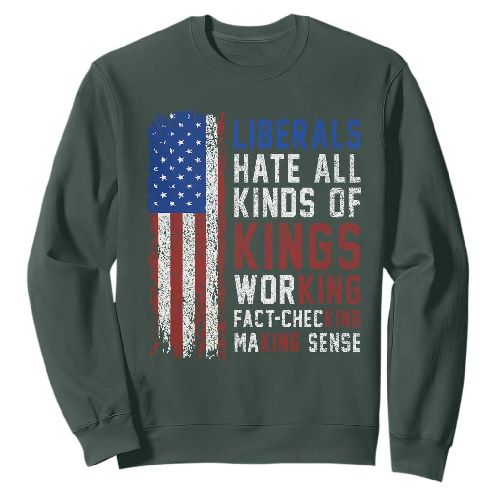 Liberals Hate All Kinds Of Kings American Flag Sweatshirt Working Fact Checking Making Sense Patriotic Sarcasm