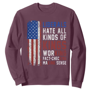 Liberals Hate All Kinds Of Kings American Flag Sweatshirt Working Fact Checking Making Sense Patriotic Sarcasm