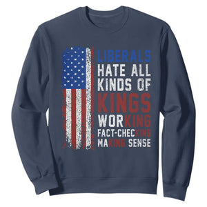 Liberals Hate All Kinds Of Kings American Flag Sweatshirt Working Fact Checking Making Sense Patriotic Sarcasm