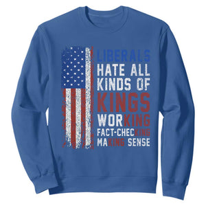 Liberals Hate All Kinds Of Kings American Flag Sweatshirt Working Fact Checking Making Sense Patriotic Sarcasm