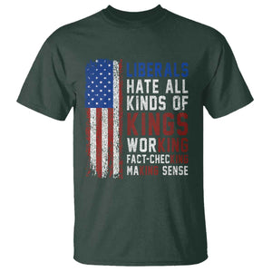 Liberals Hate All Kinds Of Kings American Flag T Shirt Working Fact Checking Making Sense Patriotic Sarcasm
