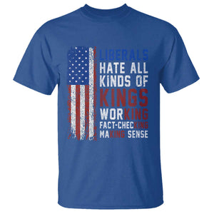 Liberals Hate All Kinds Of Kings American Flag T Shirt Working Fact Checking Making Sense Patriotic Sarcasm