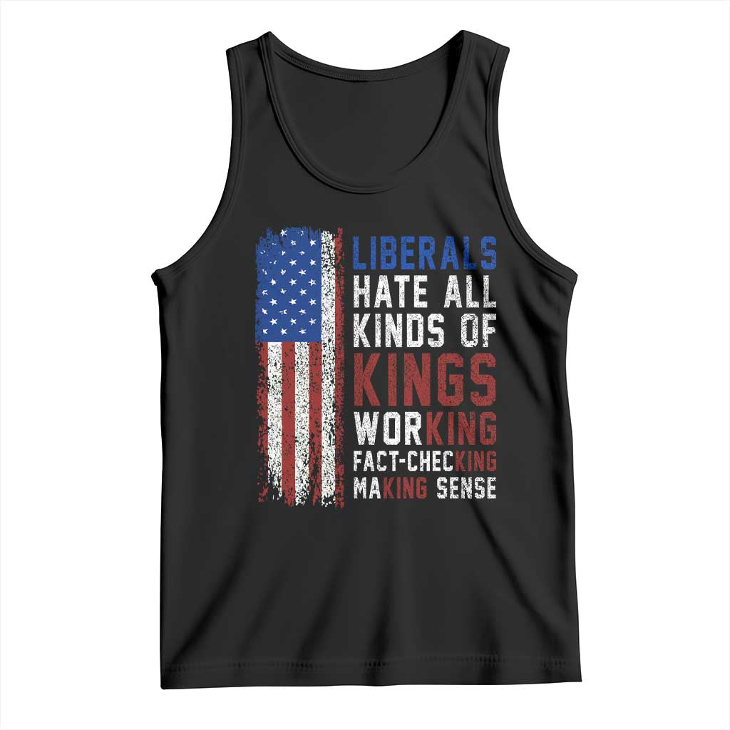 Liberals Hate All Kinds Of Kings American Flag Tank Top Working Fact Checking Making Sense Patriotic Sarcasm
