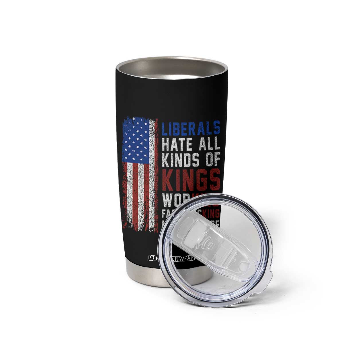 Liberals Hate All Kinds Of Kings American Flag Tumbler Cup Working Fact Checking Making Sense Patriotic Sarcasm