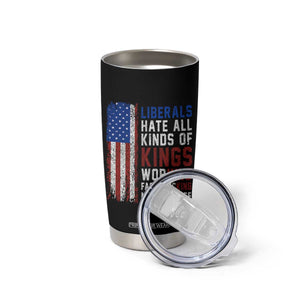 Liberals Hate All Kinds Of Kings American Flag Tumbler Cup Working Fact Checking Making Sense Patriotic Sarcasm
