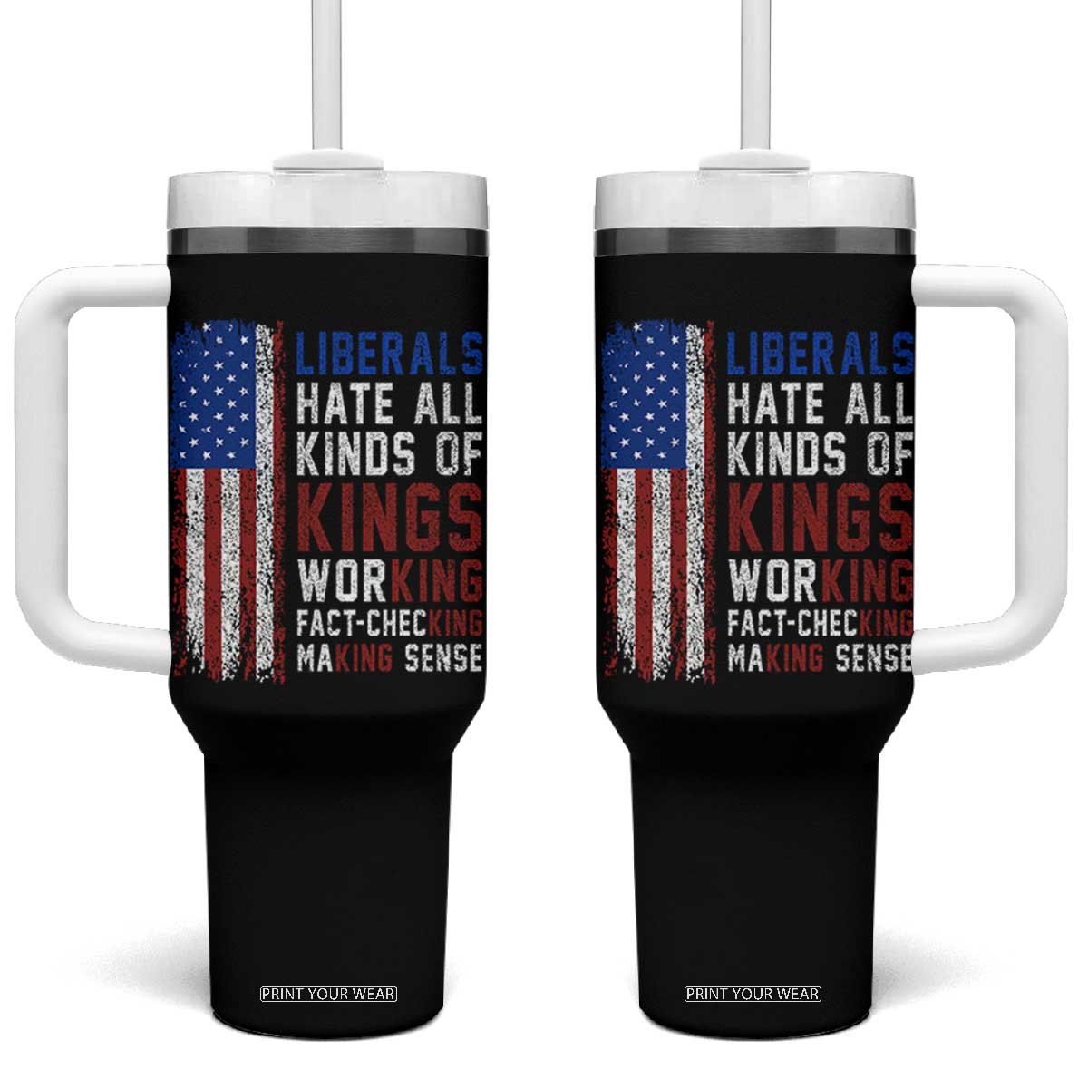 Liberals Hate All Kinds Of Kings American Flag Tumbler With Handle Working Fact Checking Making Sense Patriotic Sarcasm TS02 One Size: 40 oz Black Print Your Wear