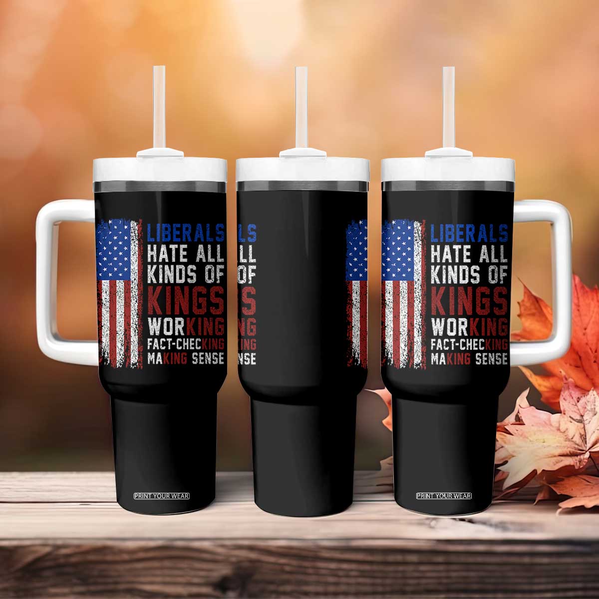 Liberals Hate All Kinds Of Kings American Flag Tumbler With Handle Working Fact Checking Making Sense Patriotic Sarcasm