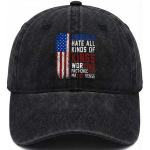 Liberals Hate All Kinds Of Kings American Flag Washed Cotton Baseball Cap Working Fact Checking Making Sense Patriotic Sarcasm