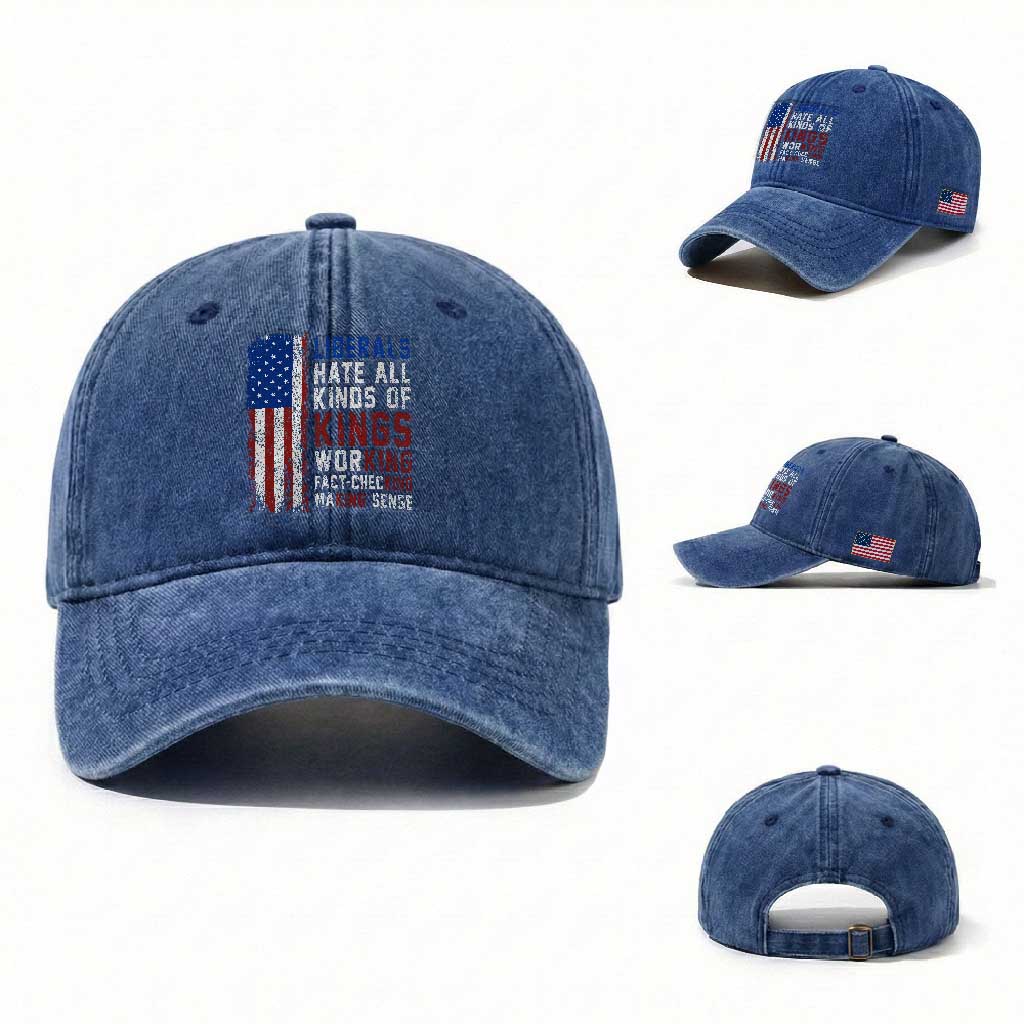 Liberals Hate All Kinds Of Kings American Flag Washed Cotton Baseball Cap Working Fact Checking Making Sense Patriotic Sarcasm