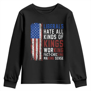Liberals Hate All Kinds Of Kings American Flag Youth Sweatshirt Working Fact Checking Making Sense Patriotic Sarcasm