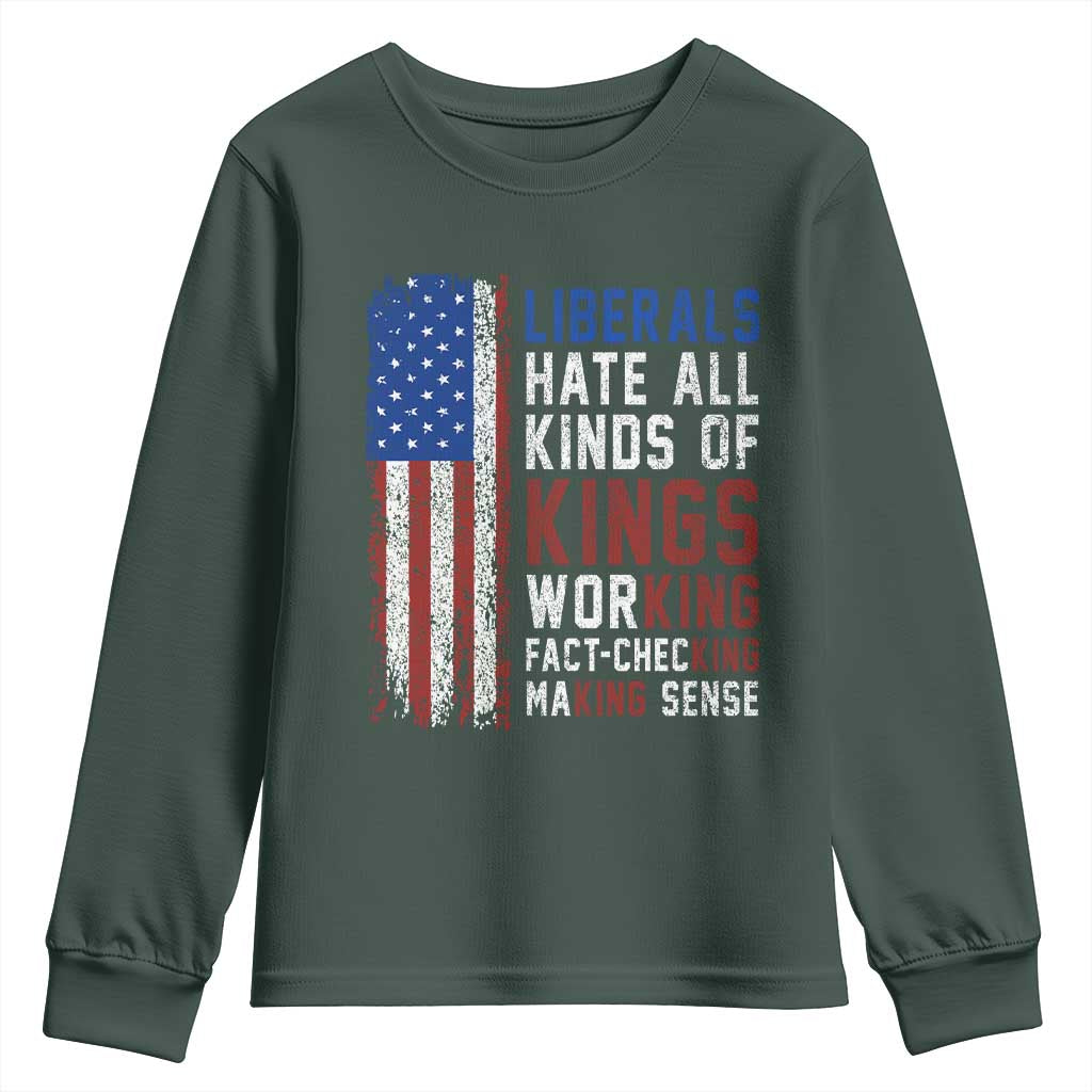 Liberals Hate All Kinds Of Kings American Flag Youth Sweatshirt Working Fact Checking Making Sense Patriotic Sarcasm