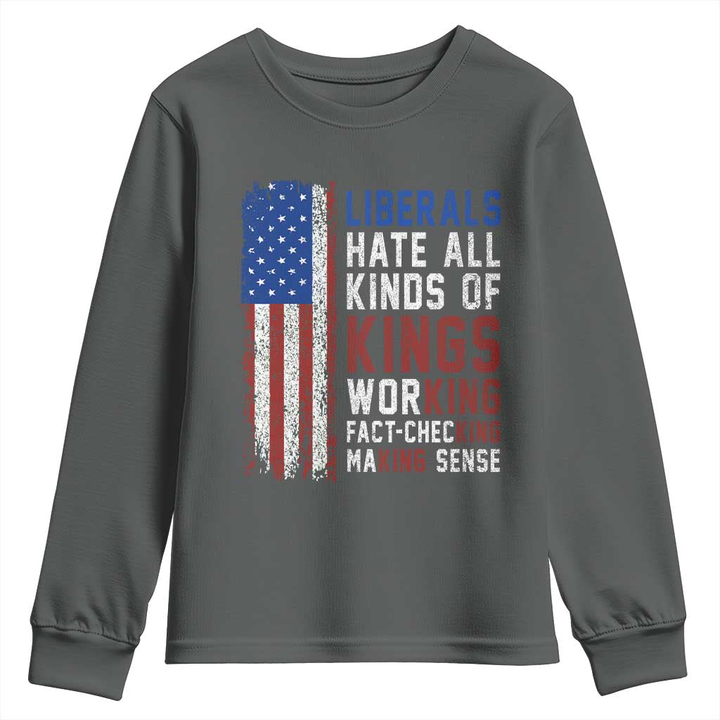 Liberals Hate All Kinds Of Kings American Flag Youth Sweatshirt Working Fact Checking Making Sense Patriotic Sarcasm