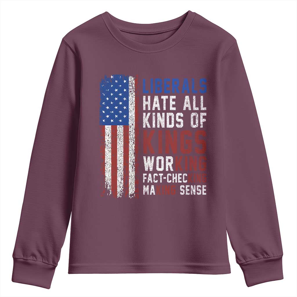 Liberals Hate All Kinds Of Kings American Flag Youth Sweatshirt Working Fact Checking Making Sense Patriotic Sarcasm