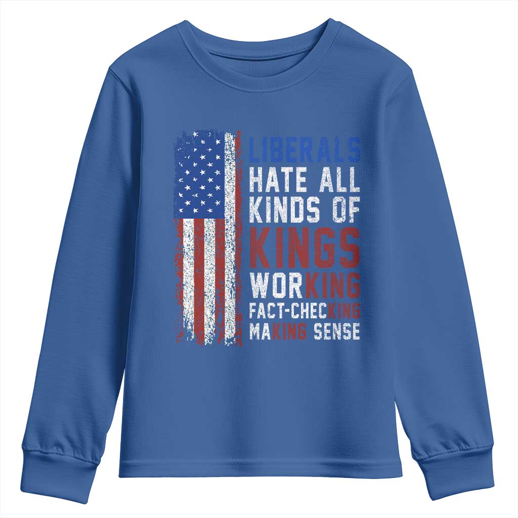 Liberals Hate All Kinds Of Kings American Flag Youth Sweatshirt Working Fact Checking Making Sense Patriotic Sarcasm