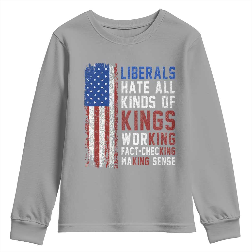 Liberals Hate All Kinds Of Kings American Flag Youth Sweatshirt Working Fact Checking Making Sense Patriotic Sarcasm