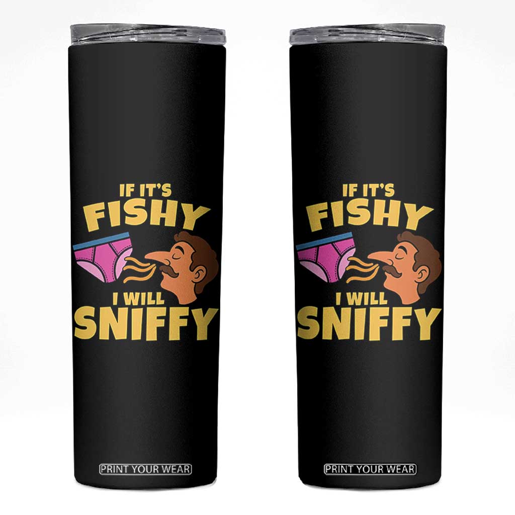 Funny Adult Humor Underwear Sniff Graphic Skinny Tumbler If It is Fishy I Will Sniffy Innuendo Absurdist Meme TS02 Black Print Your Wear