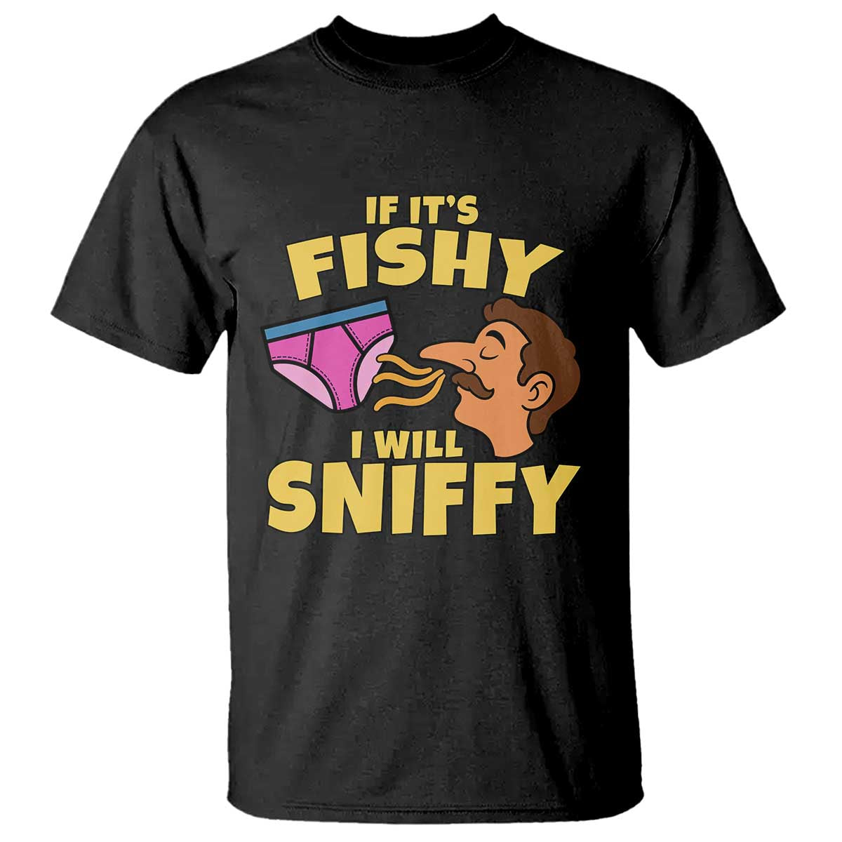 Funny Adult Humor Underwear Sniff Graphic T Shirt If It is Fishy I Will Sniffy Innuendo Absurdist Meme TS02 Black Print Your Wear