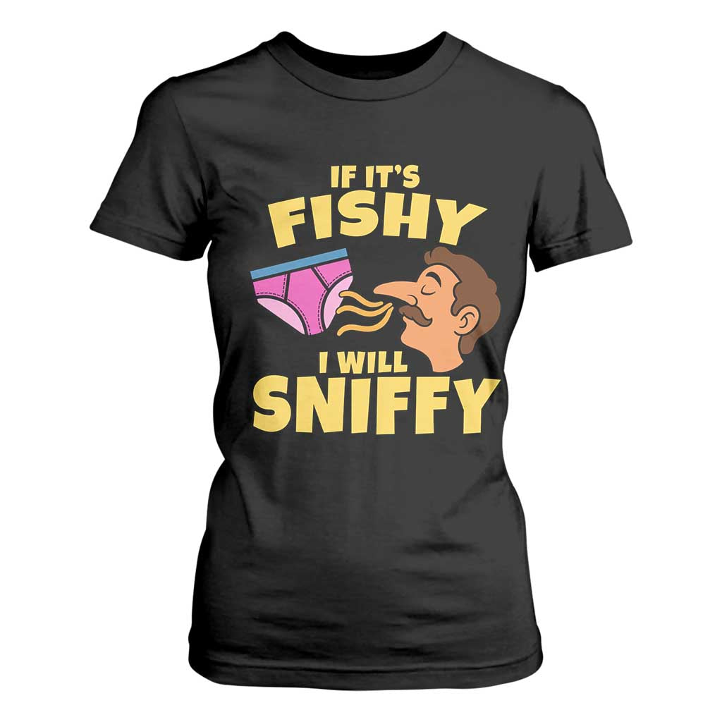 Funny Adult Humor Underwear Sniff Graphic T Shirt For Women If It is Fishy I Will Sniffy Innuendo Absurdist Meme TS02 Black Print Your Wear