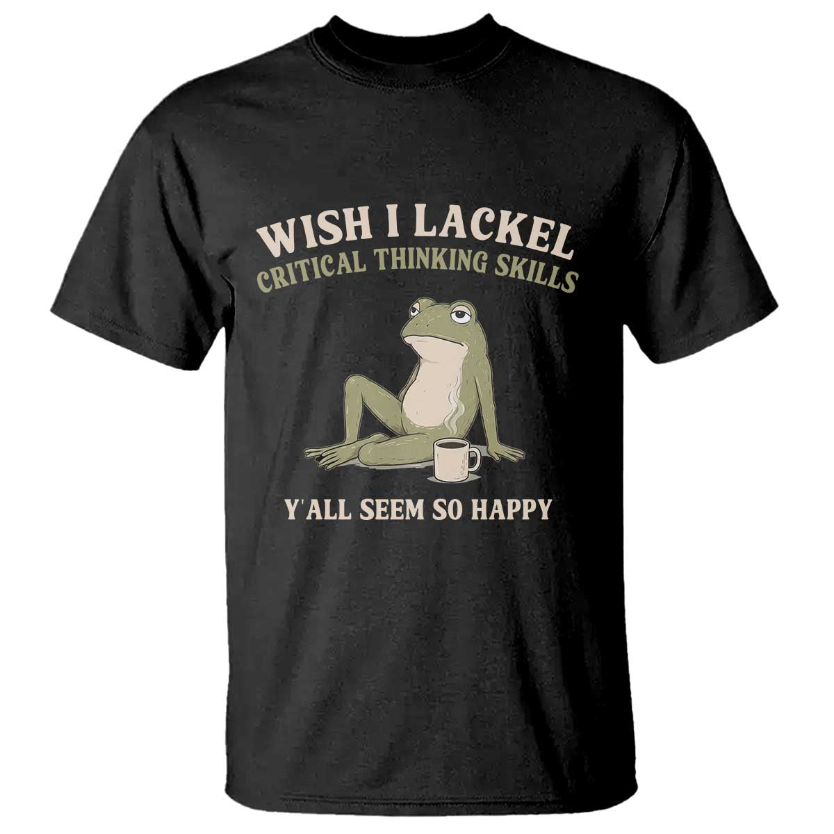 Funny Overthinking Frog Drinking Coffee Meme T Shirt What If Everyone Else Is Just Underthinking TS02 Black Print Your Wear