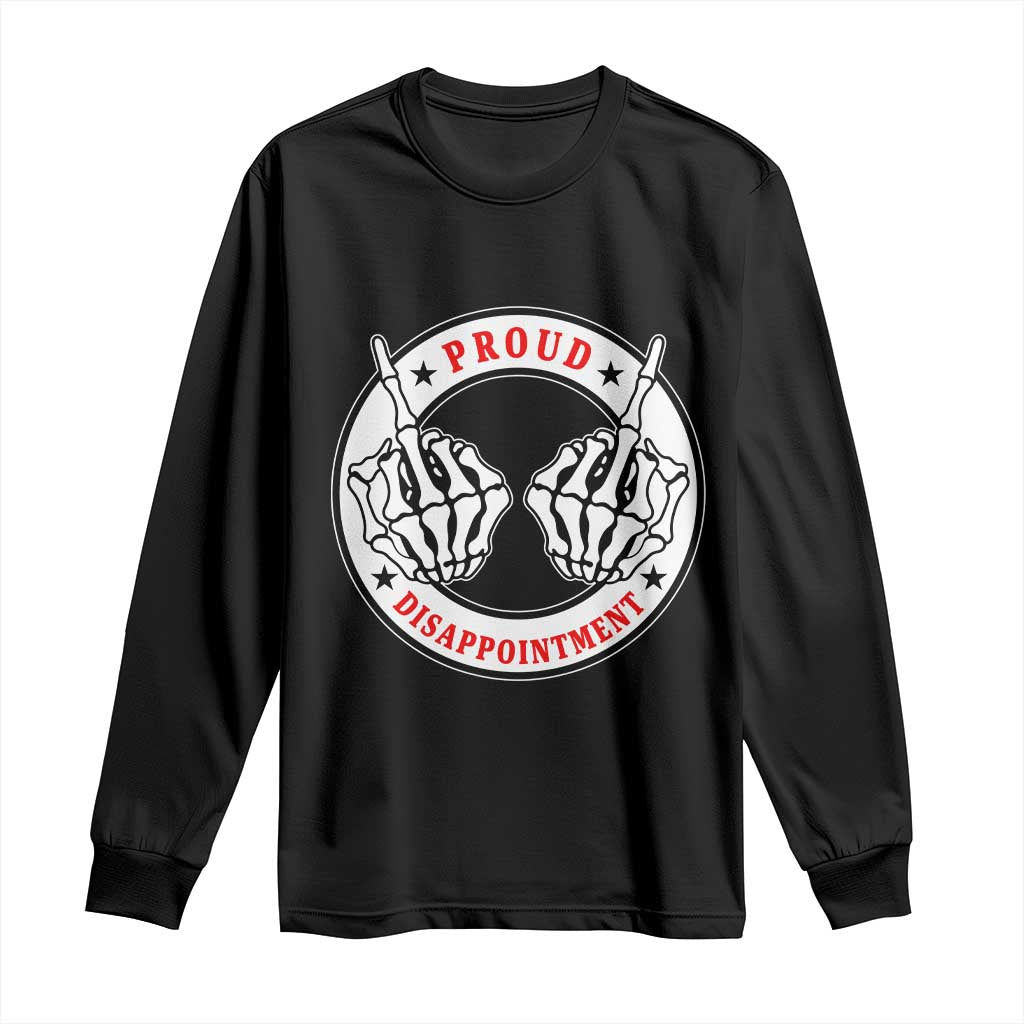 Proud Disappointment Skeleton Middle Finger Long Sleeve Shirt Edgy Sarcastic Rebel Attitude Family Black Sheep Humor TS02 Black Print Your Wear