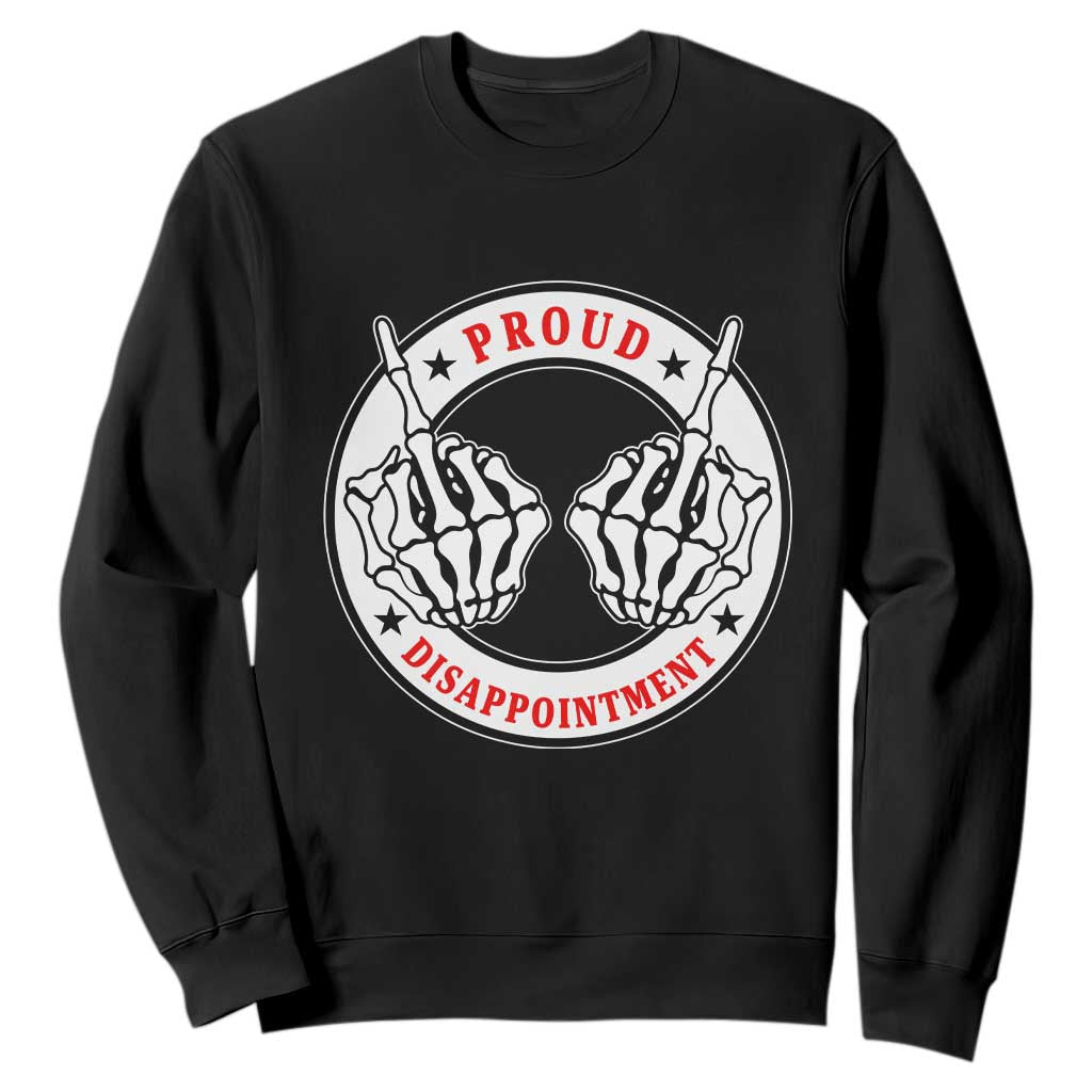 Proud Disappointment Skeleton Middle Finger Sweatshirt Edgy Sarcastic Rebel Attitude Family Black Sheep Humor TS02 Black Print Your Wear