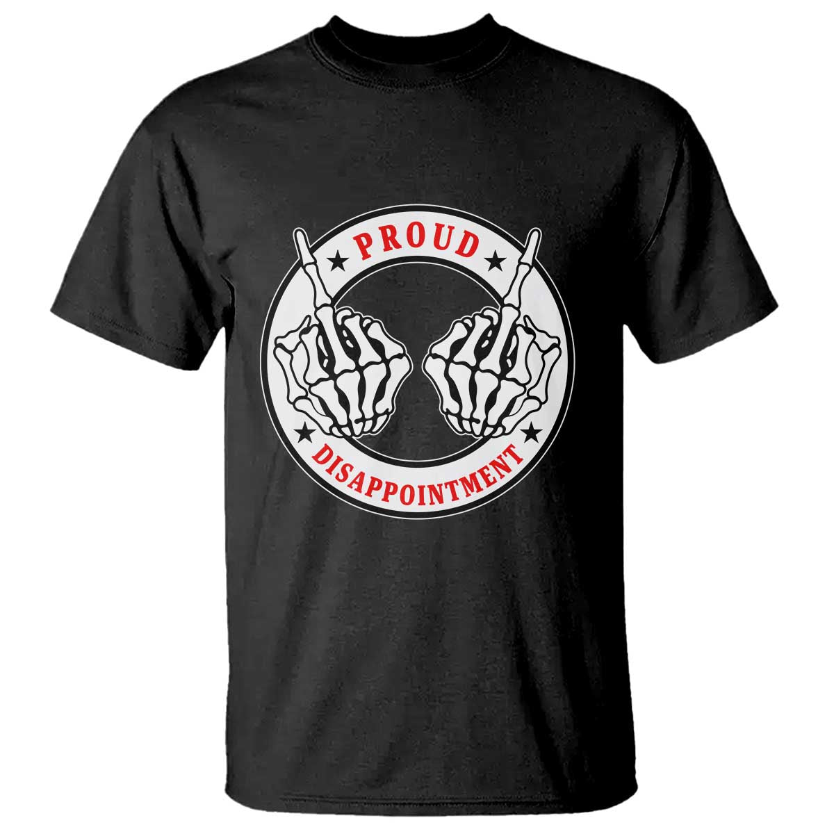 Proud Disappointment Skeleton Middle Finger T Shirt Edgy Sarcastic Rebel Attitude Family Black Sheep Humor TS02 Black Print Your Wear
