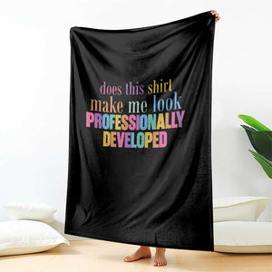 Does This Shirt Make Me Look Professionally Developed Throw Blanket Funny Professional Development Workplace Humor