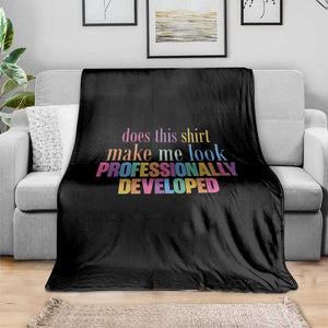 Does This Shirt Make Me Look Professionally Developed Throw Blanket Funny Professional Development Workplace Humor