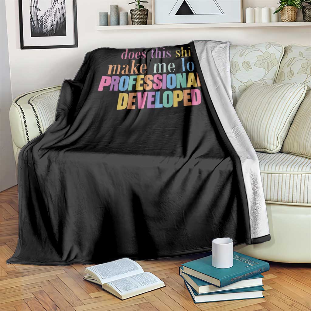 Does This Shirt Make Me Look Professionally Developed Throw Blanket Funny Professional Development Workplace Humor