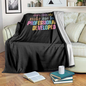 Does This Shirt Make Me Look Professionally Developed Throw Blanket Funny Professional Development Workplace Humor