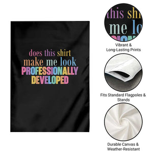 Does This Shirt Make Me Look Professionally Developed Garden Flag Funny Professional Development Workplace Humor