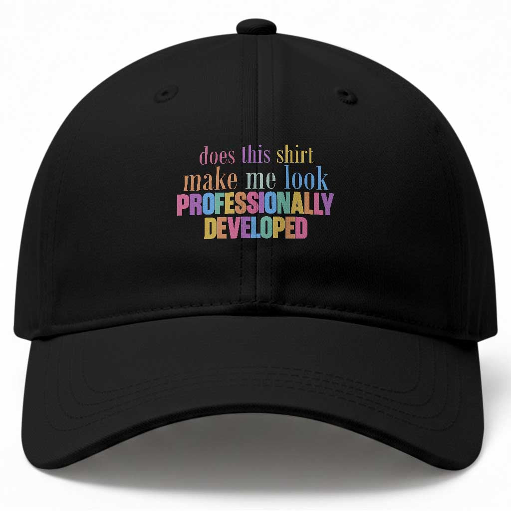 Does This Shirt Make Me Look Professionally Developed Baseball Cap Funny Professional Development Workplace Humor