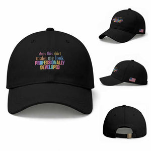 Does This Shirt Make Me Look Professionally Developed Baseball Cap Funny Professional Development Workplace Humor