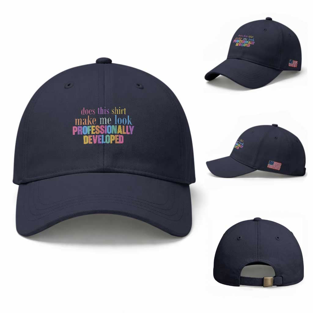 Does This Shirt Make Me Look Professionally Developed Baseball Cap Funny Professional Development Workplace Humor