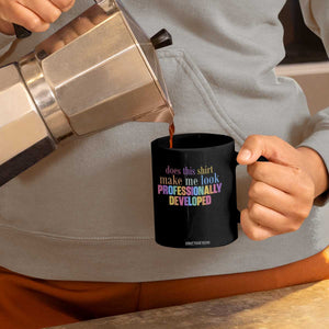 Does This Shirt Make Me Look Professionally Developed Coffee Mug Funny Professional Development Workplace Humor
