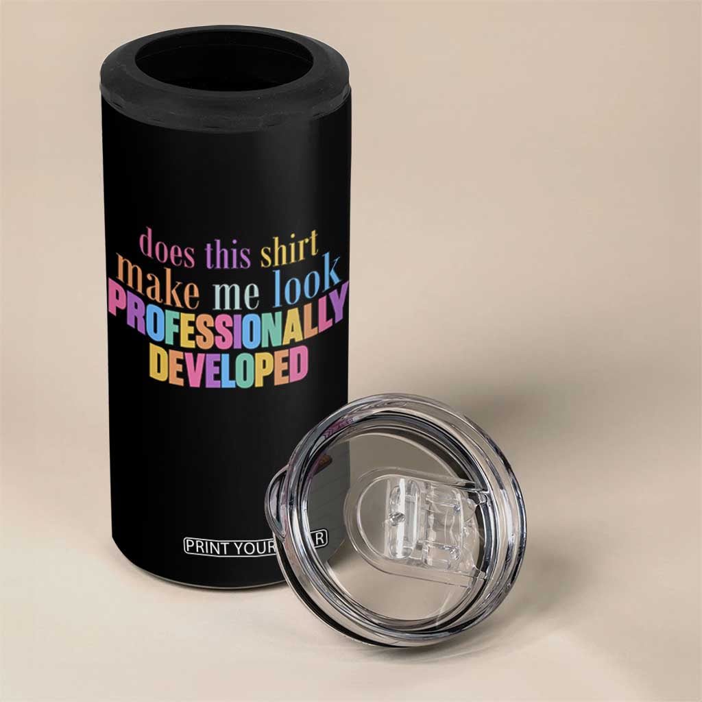 Does This Shirt Make Me Look Professionally Developed 4 in 1 Can Cooler Tumbler Funny Professional Development Workplace Humor